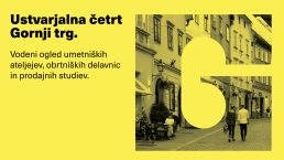Rumena grafična predstavitev Ustvarjalne četrti Gornji trg z besedilom in fotografijami stare mestne ulice z velikimi rumenim
